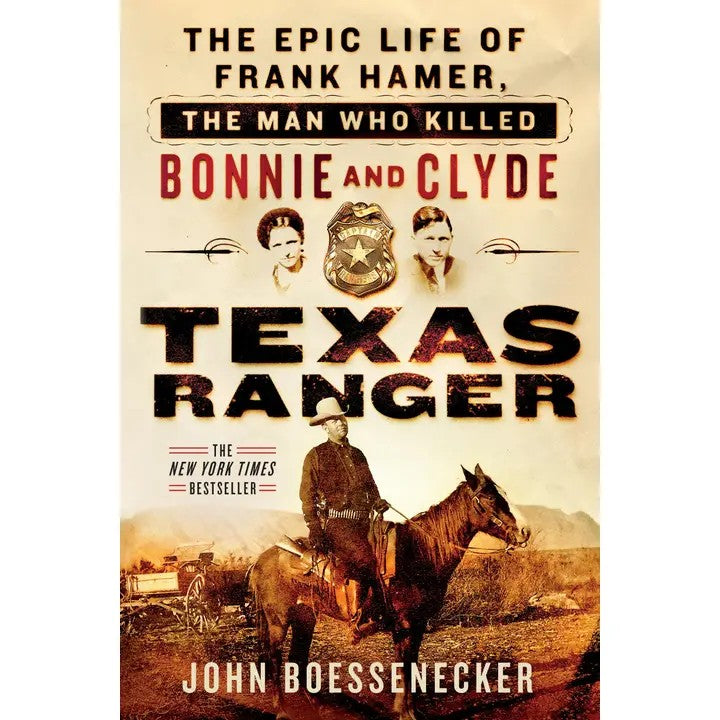 Texas Ranger: The Epic Life of Frank Hamer, the Man Who Killed Bonnie and Clyde