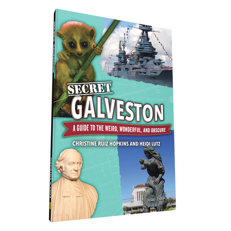 Secret Galveston: A Guide to the Weird, Wonderful, and Obscure