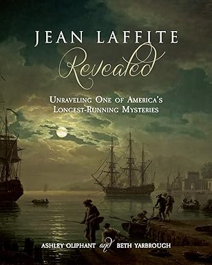 Jean Laffite Revealed: Unraveling One of America's Longest-Running Mysteries