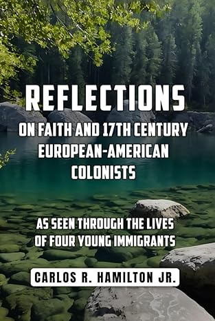 Reflections On Faith and 17th Century European Colonists:  As Seen Through the Lives of Four Young Immigrants