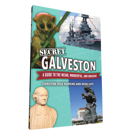 Secret Galveston: A Guide to the Weird, Wonderful, and Obscure